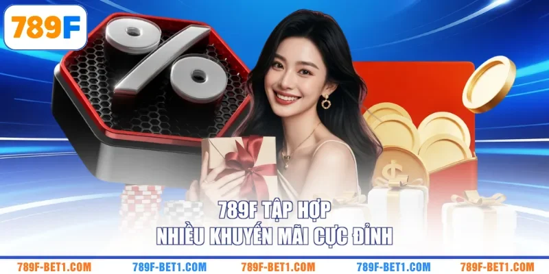 789F tập hợp nhiều khuyến mãi cực đỉnh