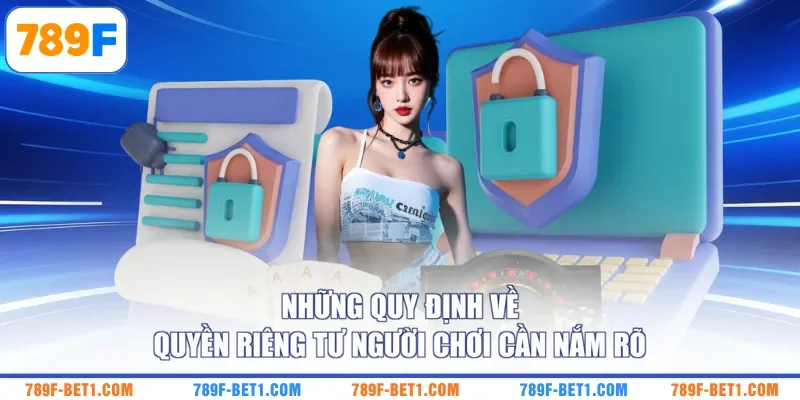 Những quy định về quyền riêng tư người chơi cần nắm rõ 